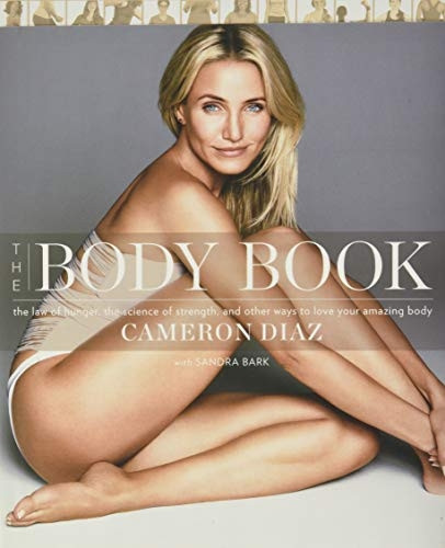 The Body Book: The Law of Hunger, the Science of Strength, and Other Ways to Love Your Amazing Body