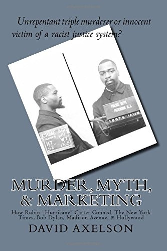 Murder, Myth, & Marketing: How Rubin Hurricane Carter Conned the New York Times, Bob Dylan, Madison Avenue, & Hollywood