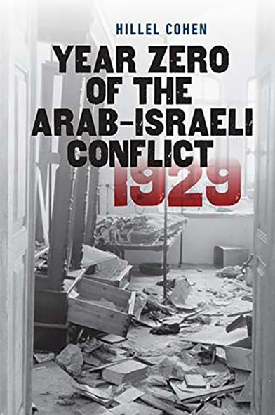 Year Zero of the Arab-Israeli Conflict 1929 (Schusterman Series in Israel Studies)