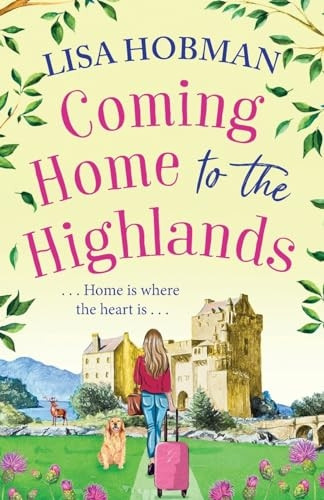 Coming Home to the Highlands: Escape to the Highlands with a BRAND NEW feel-good romantic read from Lisa Hobman for 2023