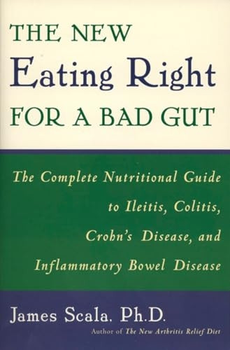 The New Eating Right for a Bad Gut: The Complete Nutritional Guide for Ileitis, Colitis, Crohn's Disease and Inflammatory Bowel Disease