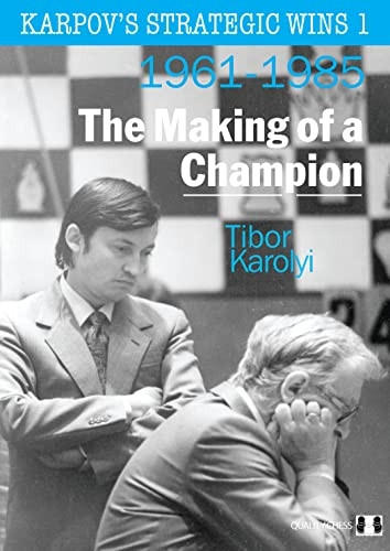 Karpovs Strategic Wins 1: The Making of a Champion: 1961-1985