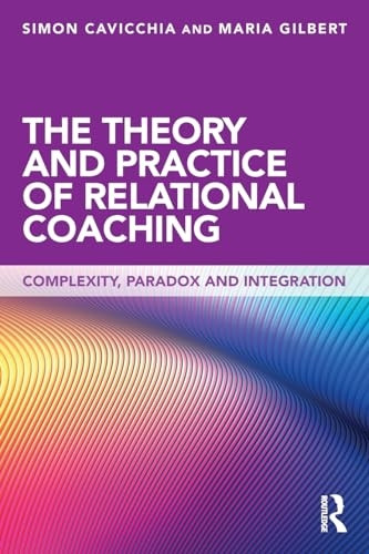 The Theory and Practice of Relational Coaching: Complexity, Paradox and Integration