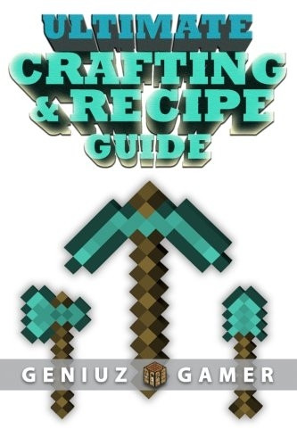 Ultimate Crafting & Recipe Guide: Learn How to Craft & Build Amazing Things !!!! (Black and White)