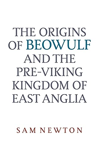 The Origins of Beowulf: and the Pre-Viking Kingdom of East Anglia
