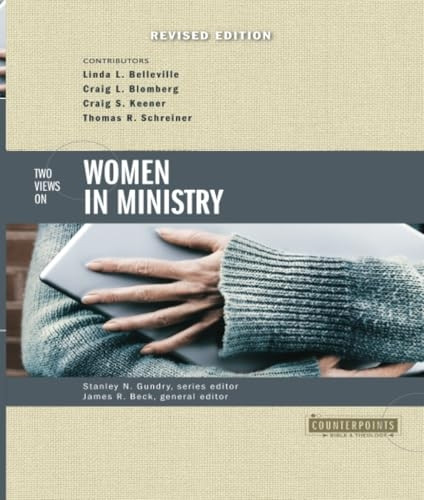 Two Views on Women in Ministry (Counterpoints: Exploring Theology) (Counterpoints: Bible and Theology)
