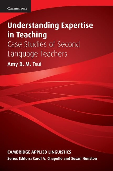 Understanding Expertise in Teaching: Case Studies of Second Language Teachers (Cambridge Applied Linguistics): Case Studies of Second Language Teachers (Cambridge Applied Linguistics)