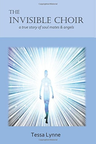 The Invisible Choir: A True Story of Soul Mates & Angels