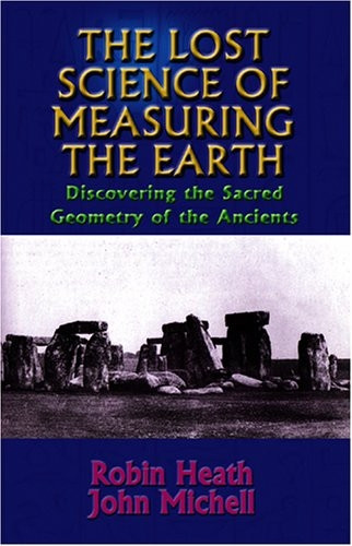The Lost Science of Measuring the Earth: Discovering the Sacred Geometry of the Ancients