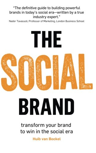 The Social Brand: Transforming Your Brand to Win in the Social Era