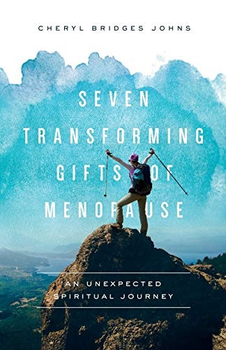 Seven Transforming Gifts of Menopause: An Unexpected Spiritual Journey