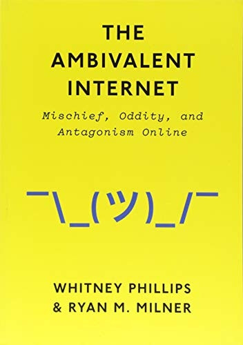 The Ambivalent Internet: Mischief, Oddity, and Antagonism Online