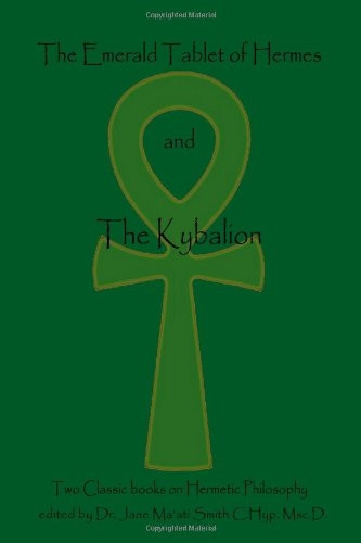 The Emerald Tablet Of  Hermes & The Kybalion: Two Classic Bookson Hermetic Philosophy