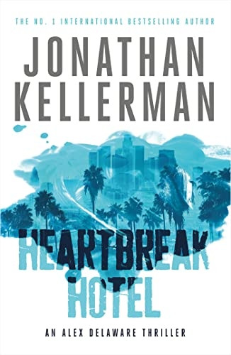 Heartbreak Hotel (Alex Delaware series, Book 32): A twisting psychological thriller (Alex Delaware)