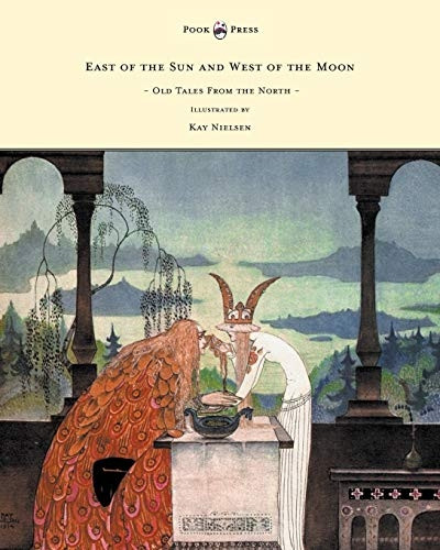 East of the Sun and West  - of the Moon  -  Old Tales  - from the North  -   - Illustrated by Kay Nielsen