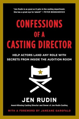 Confessions of a Casting Director: Help Actors Land Any Role with Secrets from Inside the Audition Room