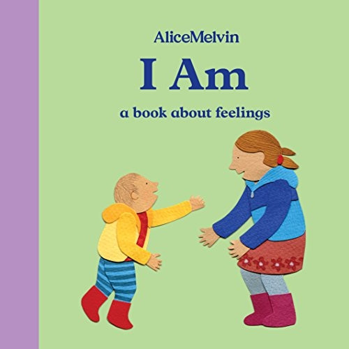 I Am: A Book About Feelings (Alice Melvin Board Books)