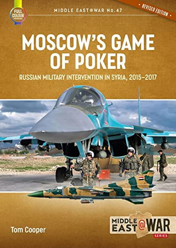 Moscow's Game of Poker: Russian Military Intervention in Syria, 2015-2017 (Revised Edition)