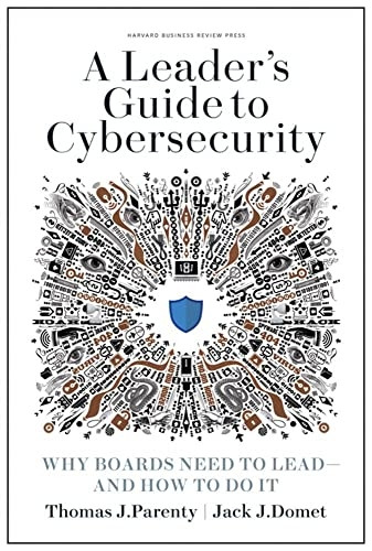 Leader's Guide to Cybersecurity: Why Boards Need to Lead - and How to Do It