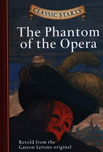 Classic Starts: The Phantom of the Opera: Retold from the Gaston Leroux Original (Classic Starts)