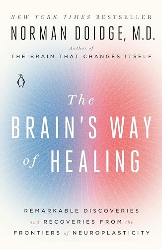 The Brain's Way of Healing: Remarkable Discoveries and Recoveries from the Frontiers of Neuroplasticity (James...