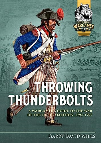 Throwing Thunderbolts: A Wargamer's Guide to the War of the First Coalition, 1792-7 (Helion Wargames)