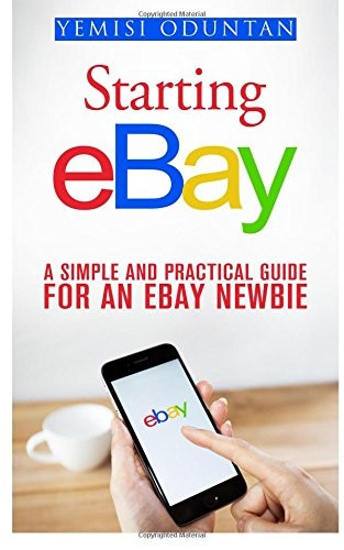 Starting eBay: A Simple and Practical Guide For an eBay Newbie