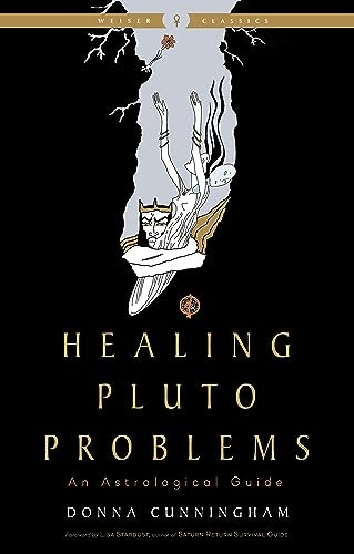 Healing Pluto Problems: An Astrological Guide Weiser Classics