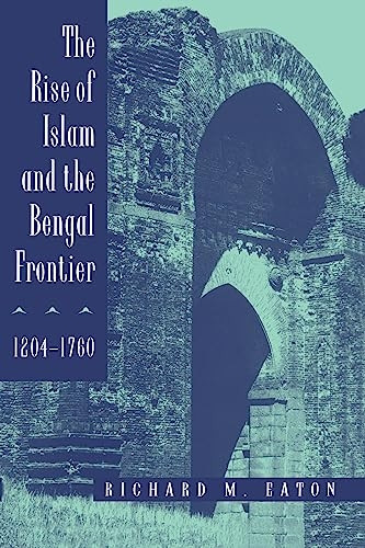 The Rise of Islam and the Bengal Frontier, 1204-1760