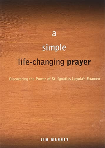 The Prayer That Changes Everything: Discovering the Power of St. Ignatius Loyolas Examen