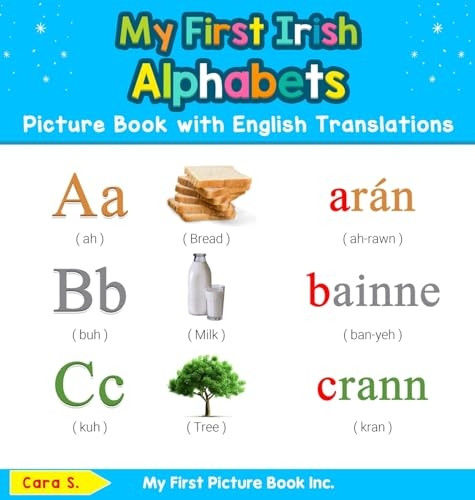 My First Irish Alphabets Picture Book with English Translations: Bilingual Early Learning & Easy Teaching Irish Books for Kids (Teach & Learn Basic Irish Words for Children)
