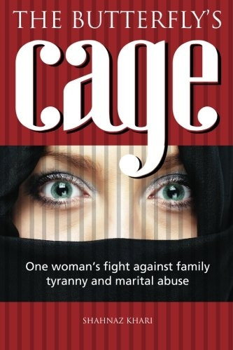 The butterflyÔÇÖs cage: One womanÔÇÖs fight against family tyranny and marital abuse