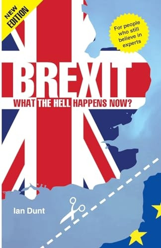 Brexit: What the Hell Happens Now?: 2018 Edition
