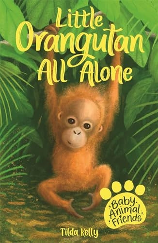 Baby Animal Friends: Little Orangutan All Alone: Book 3 (Baby Animal Friends)