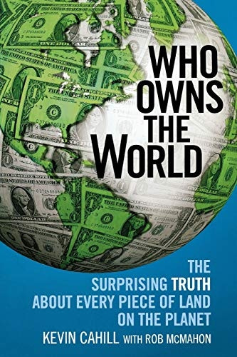 Who Owns the World: The Surprising Truth about Every Piece of Land on the Planet