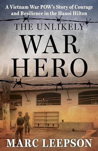Unlikely War Hero : a Vietnam War Pow's Story of Courage and Resilience in the Hanoi Hilton