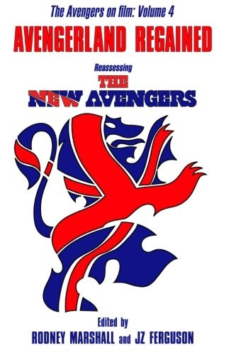 Avengerland Regained: Reassessing The New Avengers: The Avengers on Film Volume 4 (The Avengers on Film)