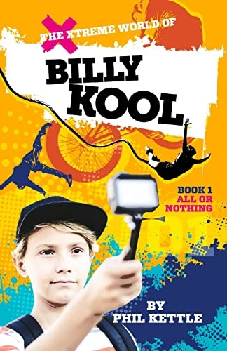 All or Nothing: Book 1: The Xtreme World of Billy Kool (Xtreme World of Billy Kool)