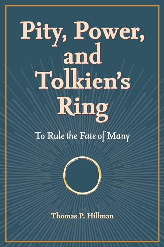 Pity, Power, and Tolkien's Ring: To Rule the Fate of Many