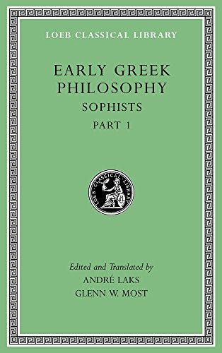 Early Greek Philosophy, Volume VIII: Sophists, Part 1: 8 (Loeb Classical Library)