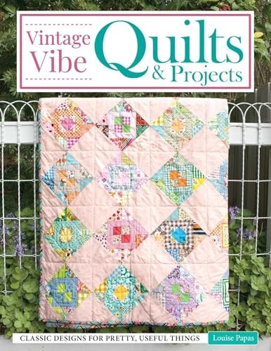 Vintage Vibe Quilts and Projects : Classic Designs for Pretty, Useful Things