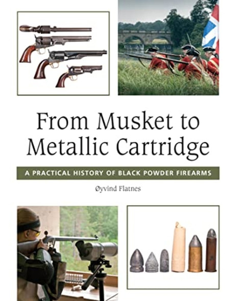 From Musket to Metallic Cartridge: A Practical History of Black Powder Firearms