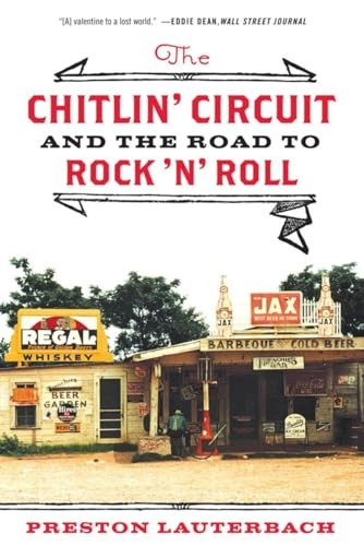 The Chitlin' Circuit: and the Road to Rock: And the Road to Rock 'n' Roll