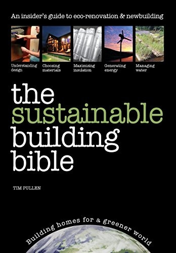 The Sustainable Building Bible: An Insiders' Guide to Green Building