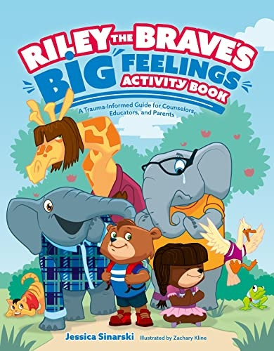 Riley the Brave's Big Feelings Activity Book: A Trauma-Informed Guide for Counselors, Educators, and Parents (Riley the Brave's adventures)