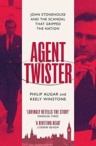 Agent Twister: John Stonehouse and the Scandal that Gripped the Nation - A True Story