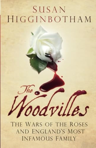 The Woodvilles: The Wars of the Roses and England's Most Infamous Family