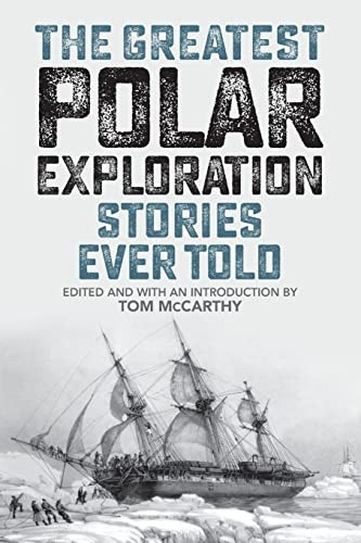 The Greatest Polar Exploration Stories Ever Told (Greatest Polar Exploration Stories Ever Told)