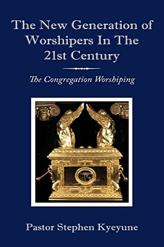 The New Generation of  Worshipers in the 21st  Century: The Congregation  Worshiping