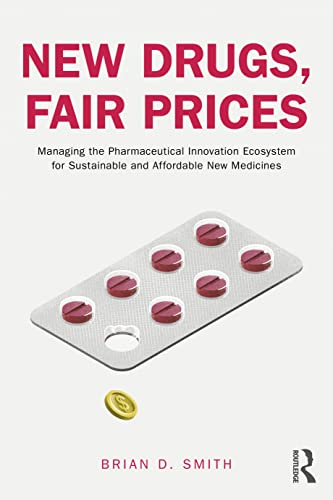 New Drugs, Fair Prices: Managing the Pharmaceutical Innovation Ecosystem for Sustainable and Affordable New Medicines